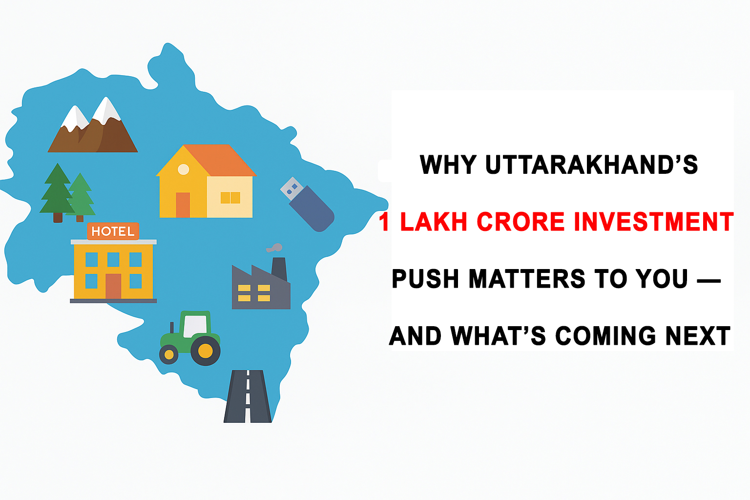 Why Uttarakhand’s ₹1 Lakh Crore Investment Push Matters to You — And What’s Coming Next