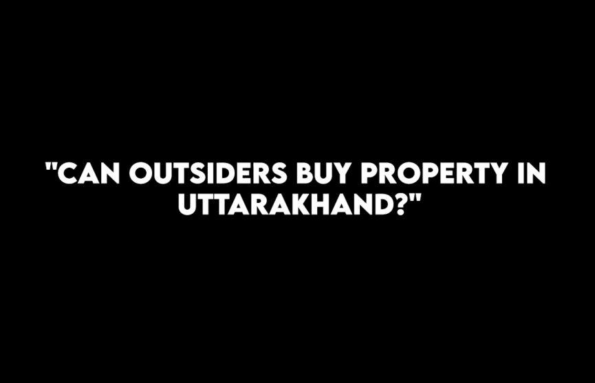 "Can Outsiders Buy Property in Uttarakhand?"